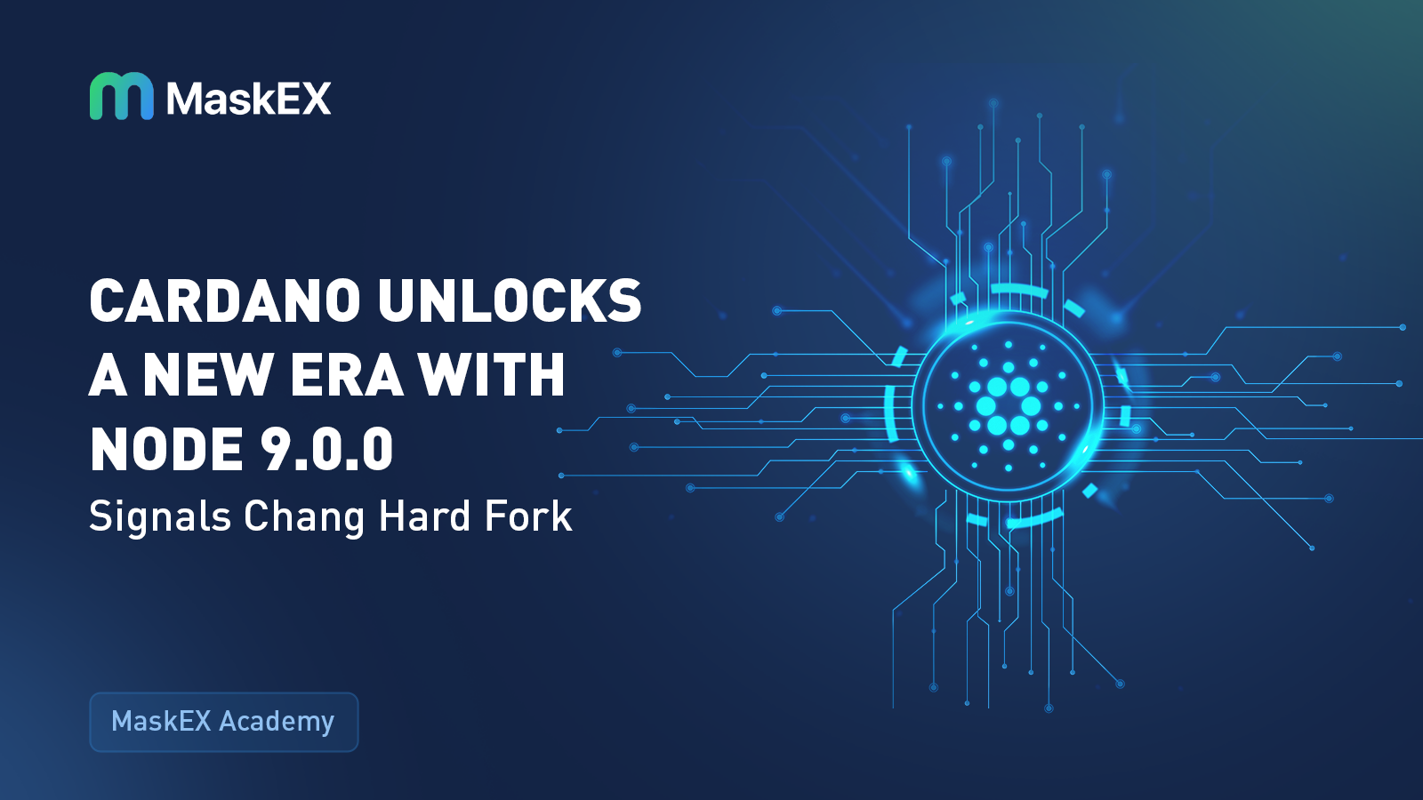 Cardano Unlocks a New Era with Node 9.0.0 : Signals Chang Hard Fork