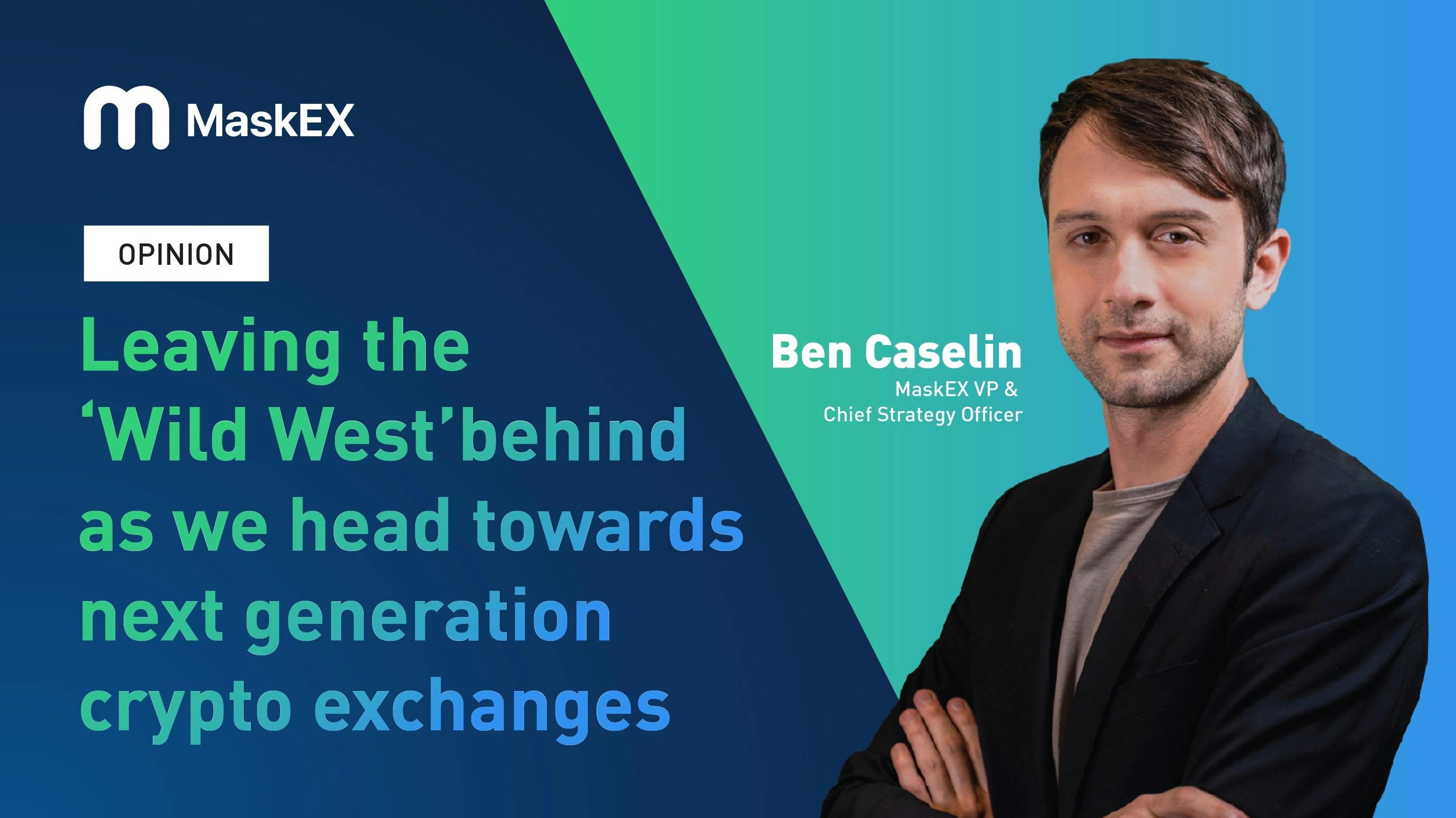 Leaving the ‘Wild West’ behind as we head towards next generation crypto exchanges